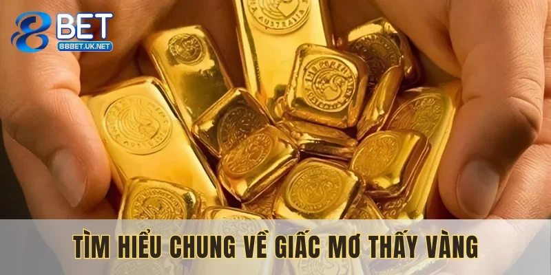 Cách hiểu đơn giản khi mơ thấy vàng đánh con gì?